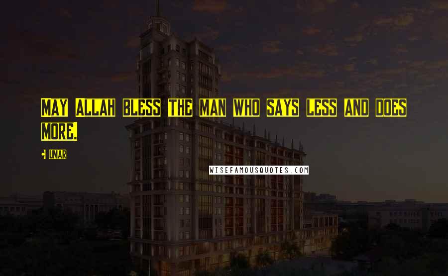 Umar Quotes: May Allah bless the man who says less and does more.
