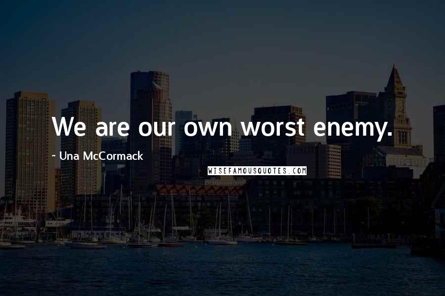 Una McCormack Quotes: We are our own worst enemy.