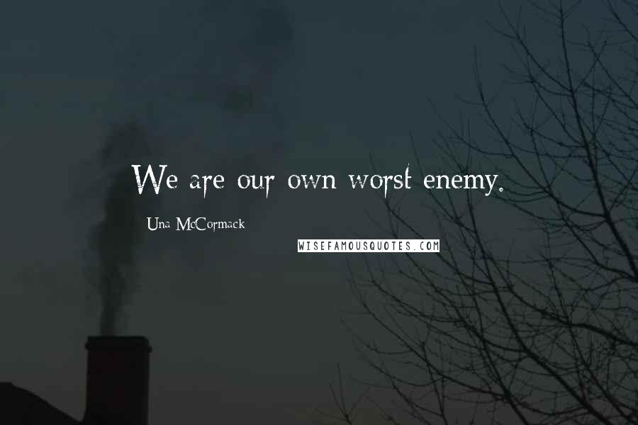 Una McCormack Quotes: We are our own worst enemy.