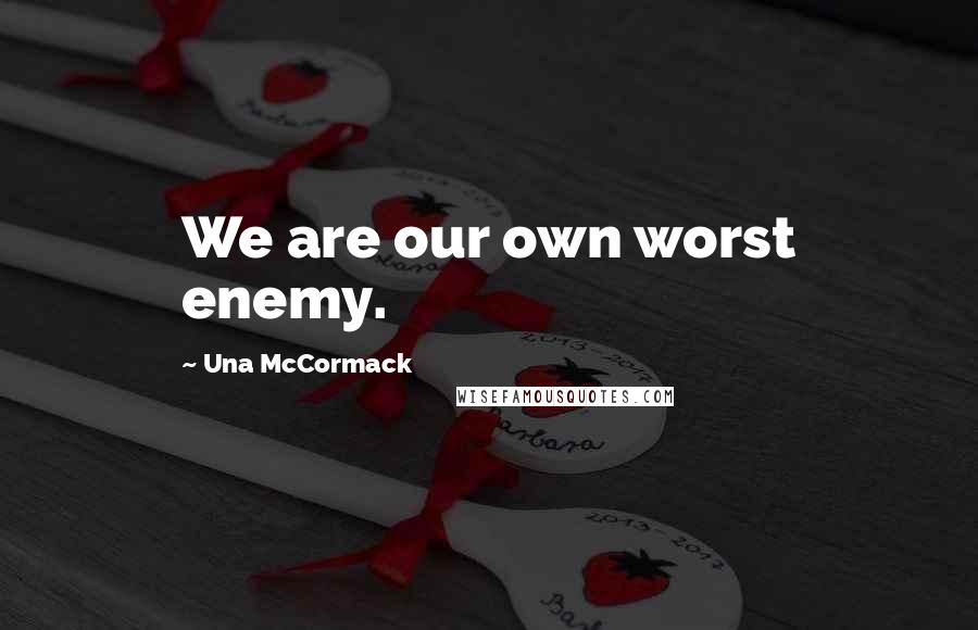 Una McCormack Quotes: We are our own worst enemy.