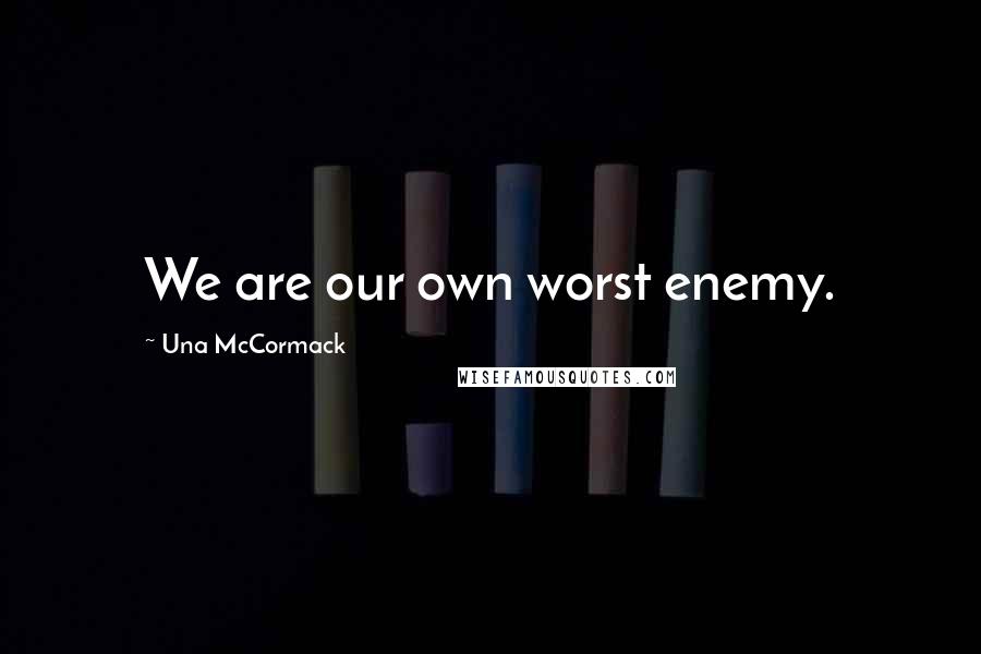 Una McCormack Quotes: We are our own worst enemy.