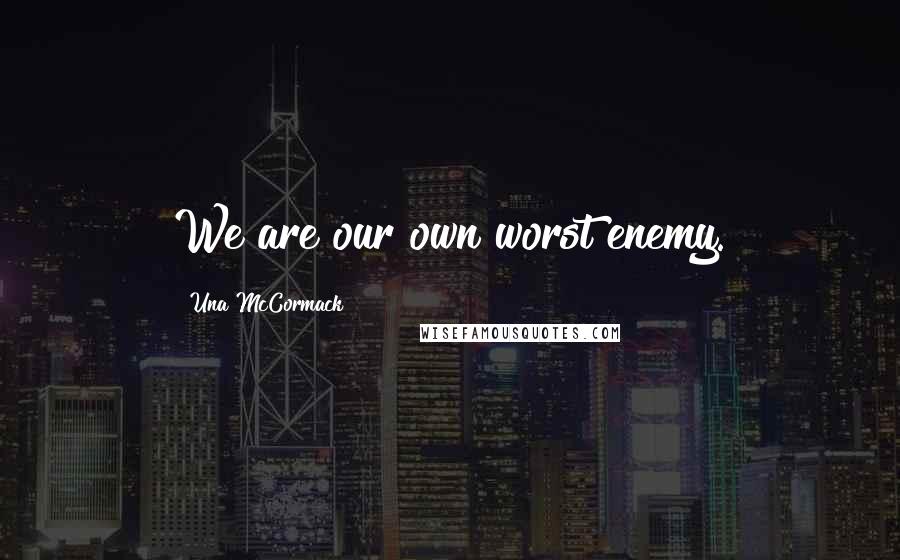 Una McCormack Quotes: We are our own worst enemy.