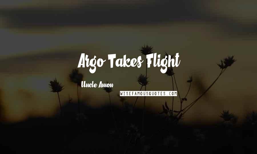 Uncle Amon Quotes: Argo Takes Flight