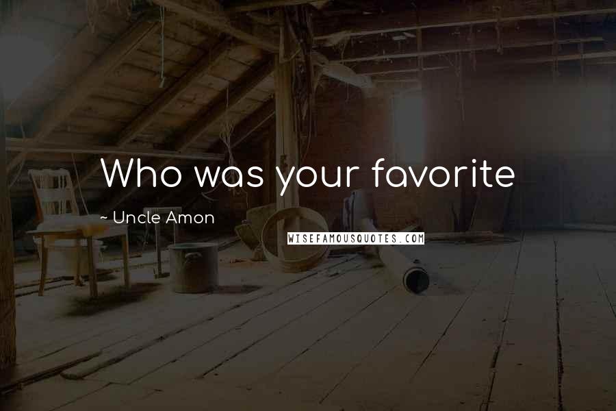 Uncle Amon Quotes: Who was your favorite