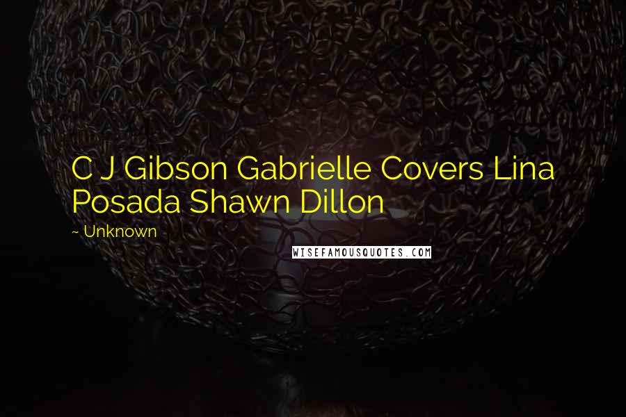 Unknown Quotes: C J Gibson Gabrielle Covers Lina Posada Shawn Dillon
