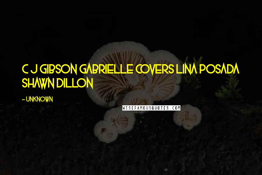 Unknown Quotes: C J Gibson Gabrielle Covers Lina Posada Shawn Dillon