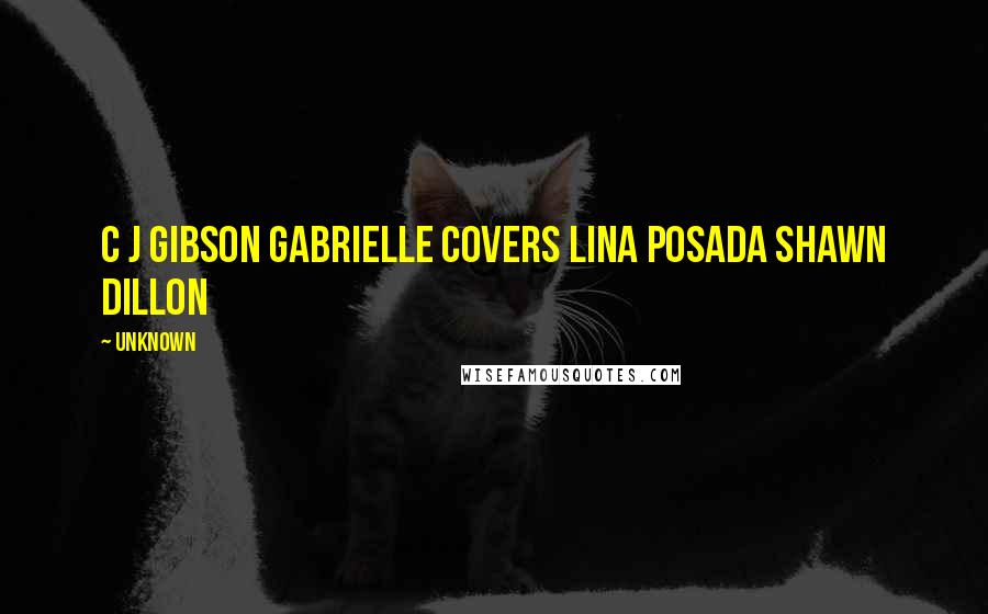 Unknown Quotes: C J Gibson Gabrielle Covers Lina Posada Shawn Dillon