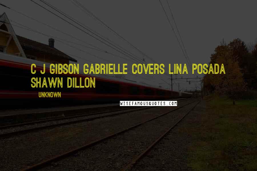 Unknown Quotes: C J Gibson Gabrielle Covers Lina Posada Shawn Dillon