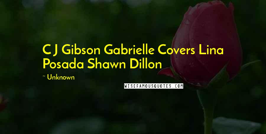 Unknown Quotes: C J Gibson Gabrielle Covers Lina Posada Shawn Dillon