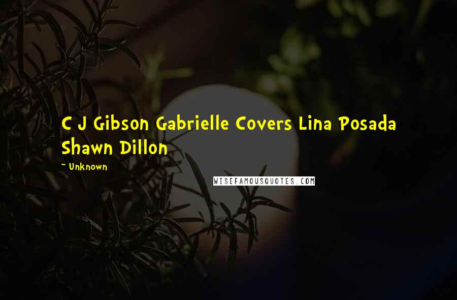 Unknown Quotes: C J Gibson Gabrielle Covers Lina Posada Shawn Dillon