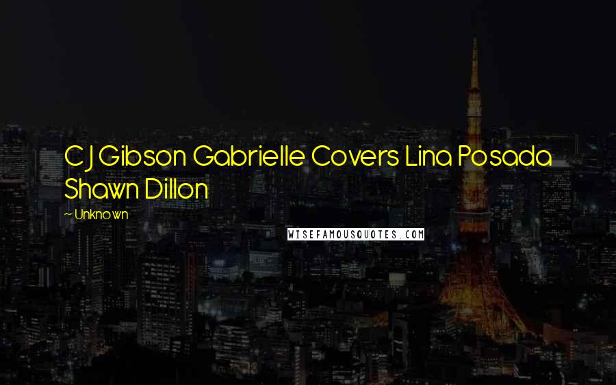 Unknown Quotes: C J Gibson Gabrielle Covers Lina Posada Shawn Dillon