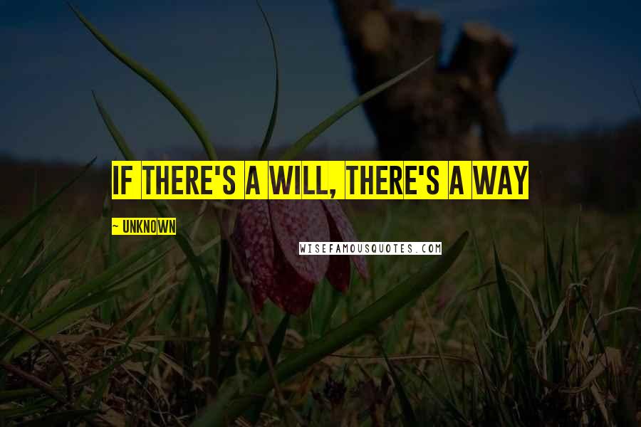 Unknown Quotes: If there's a will, there's a way