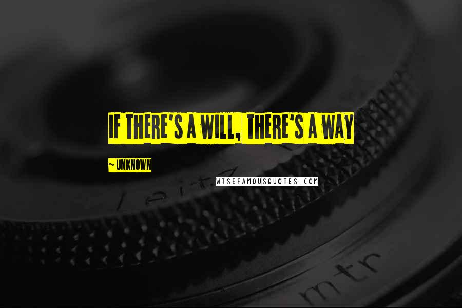 Unknown Quotes: If there's a will, there's a way