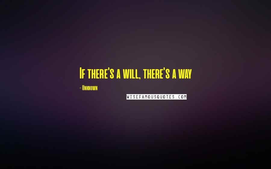 Unknown Quotes: If there's a will, there's a way