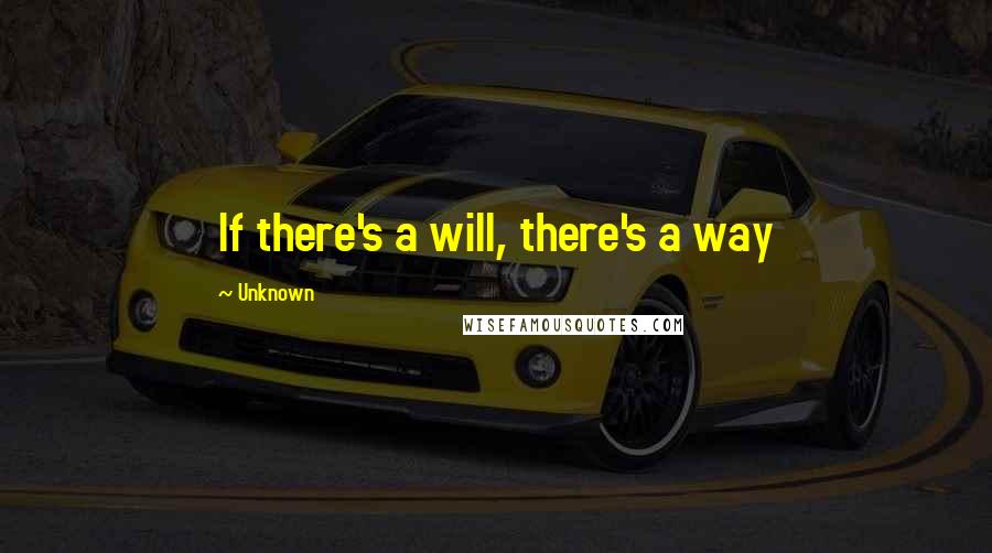Unknown Quotes: If there's a will, there's a way