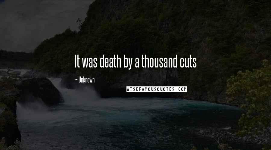 Unknown Quotes: It was death by a thousand cuts