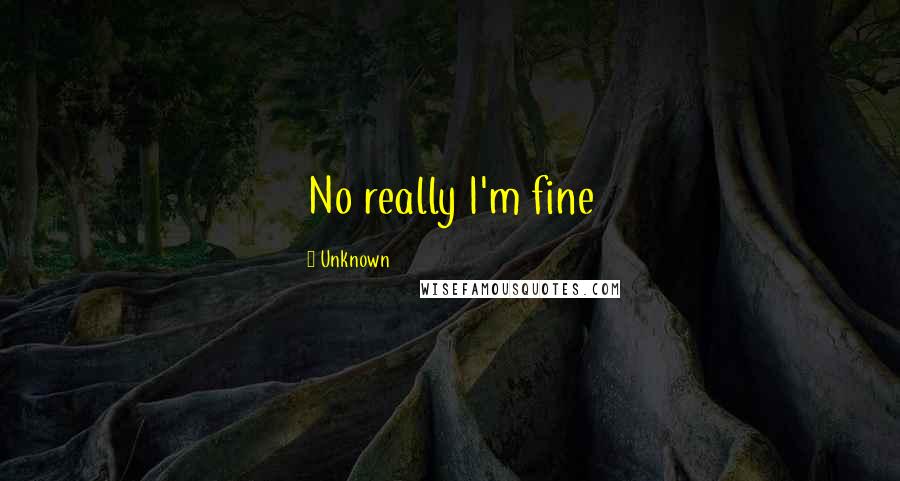 Unknown Quotes: No really I'm fine