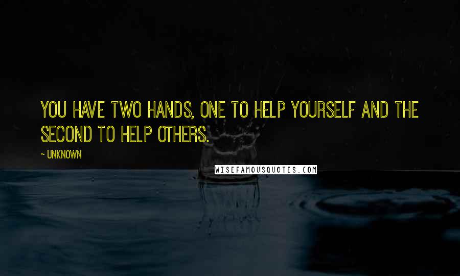 Unknown Quotes: You have two hands, One to help yourself and the second to help others.