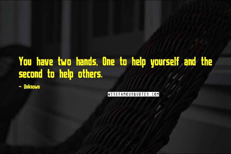 Unknown Quotes: You have two hands, One to help yourself and the second to help others.