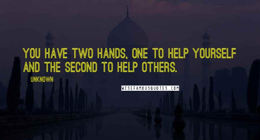 Unknown Quotes: You have two hands, One to help yourself and the second to help others.