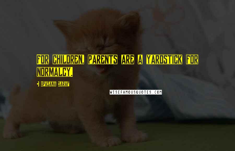 Upasana Saraf Quotes: For children, parents are a yardstick for normalcy.