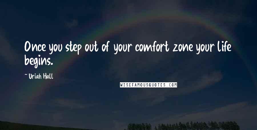 Uriah Hall Quotes: Once you step out of your comfort zone your life begins.