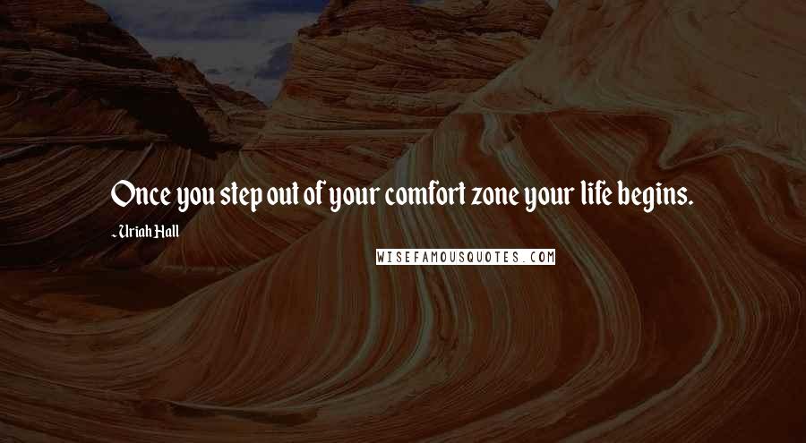 Uriah Hall Quotes: Once you step out of your comfort zone your life begins.