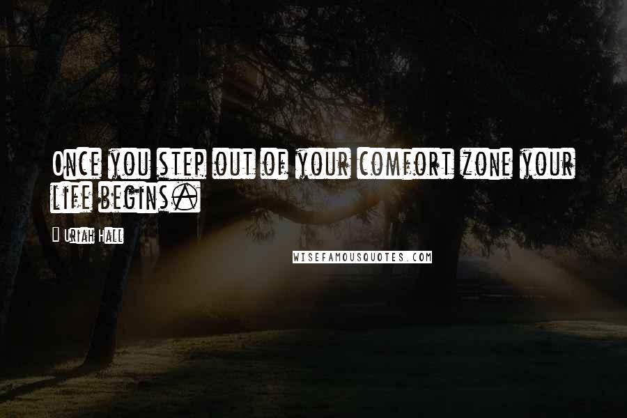 Uriah Hall Quotes: Once you step out of your comfort zone your life begins.