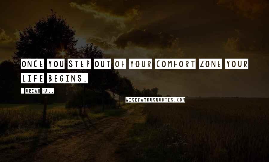 Uriah Hall Quotes: Once you step out of your comfort zone your life begins.