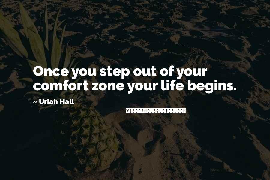 Uriah Hall Quotes: Once you step out of your comfort zone your life begins.