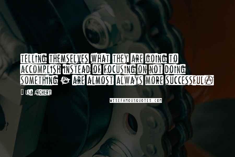 Usa Archery Quotes: telling themselves what they are going to accomplish instead of focusing on not doing something - are almost always more successful.