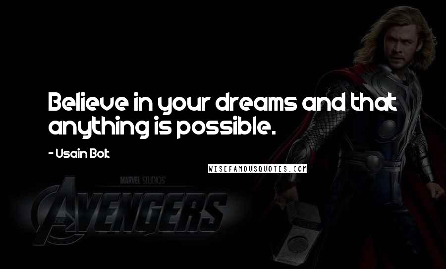 Usain Bolt Quotes: Believe in your dreams and that anything is possible.