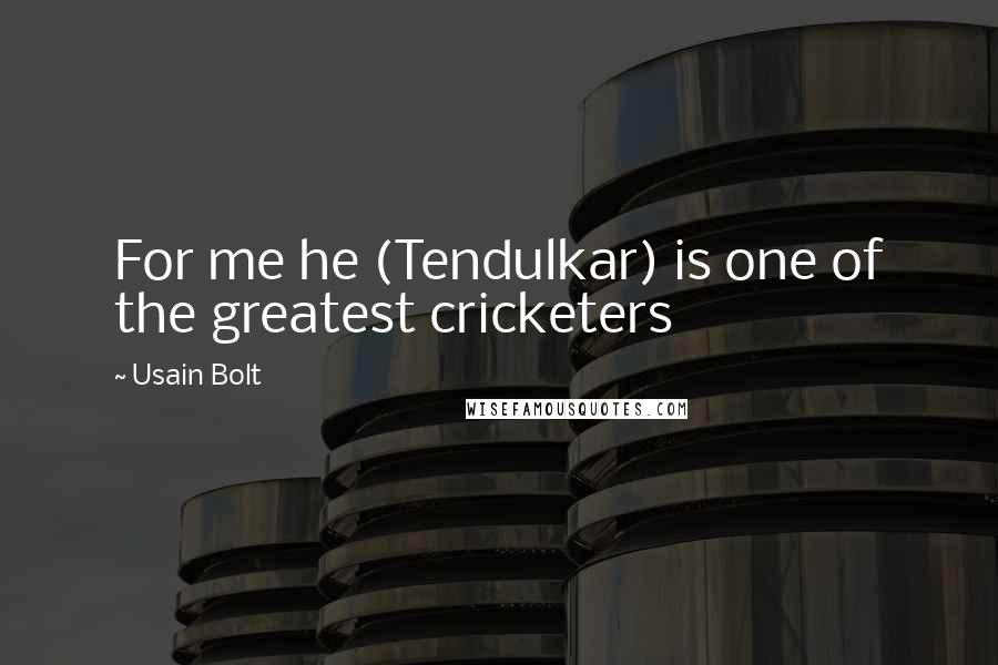 Usain Bolt Quotes: For me he (Tendulkar) is one of the greatest cricketers