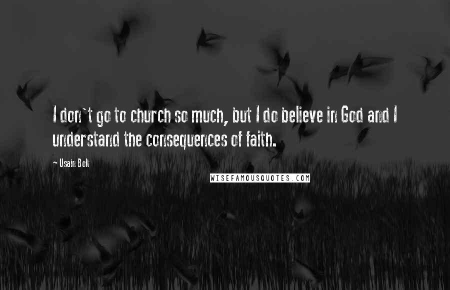 Usain Bolt Quotes: I don't go to church so much, but I do believe in God and I understand the consequences of faith.