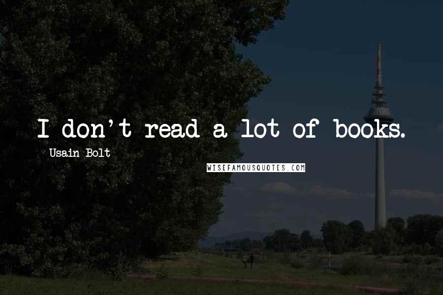 Usain Bolt Quotes: I don't read a lot of books.