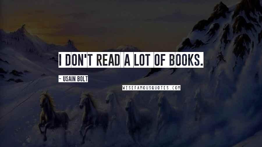 Usain Bolt Quotes: I don't read a lot of books.