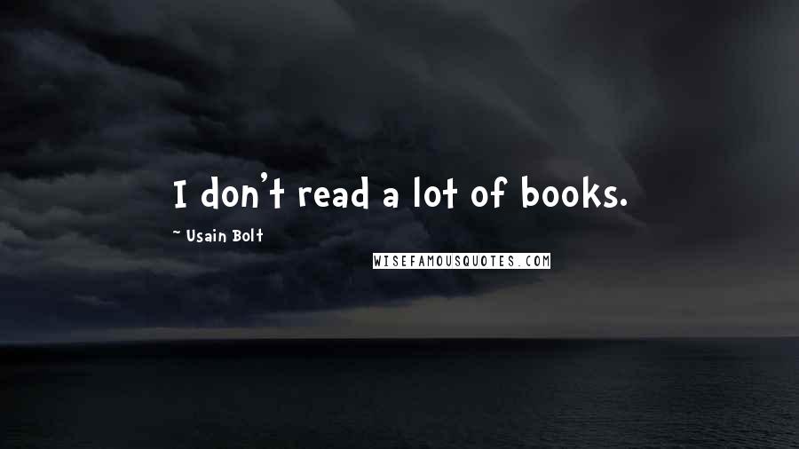 Usain Bolt Quotes: I don't read a lot of books.