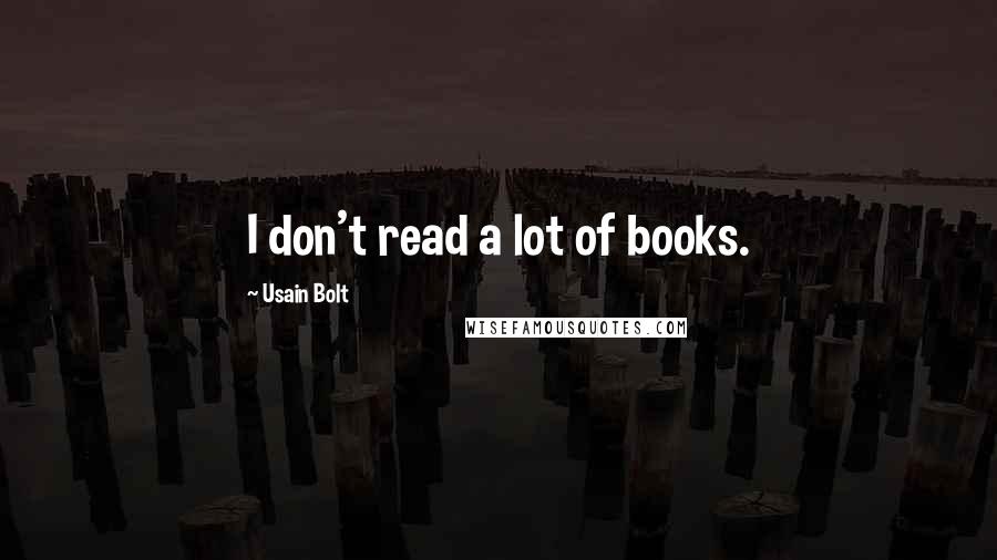 Usain Bolt Quotes: I don't read a lot of books.