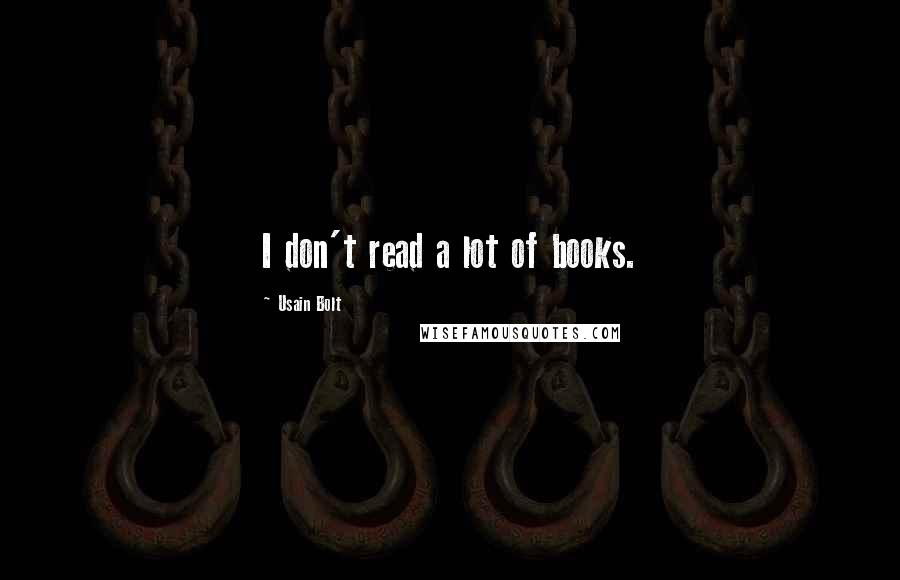 Usain Bolt Quotes: I don't read a lot of books.