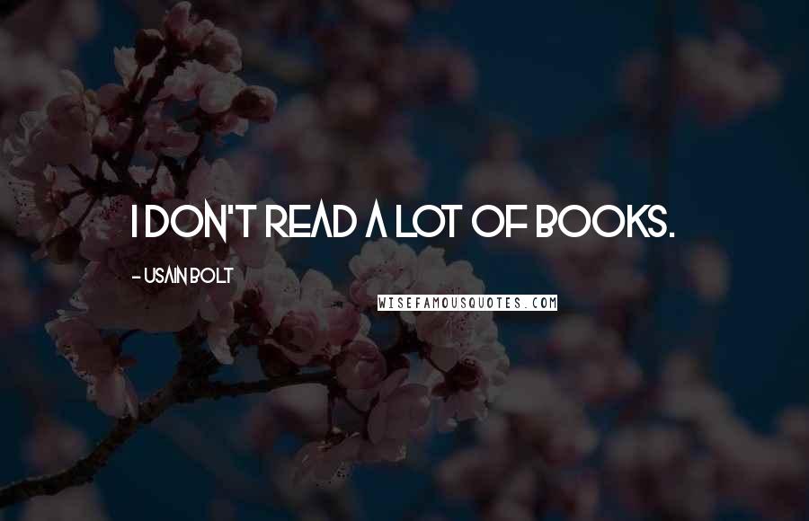 Usain Bolt Quotes: I don't read a lot of books.