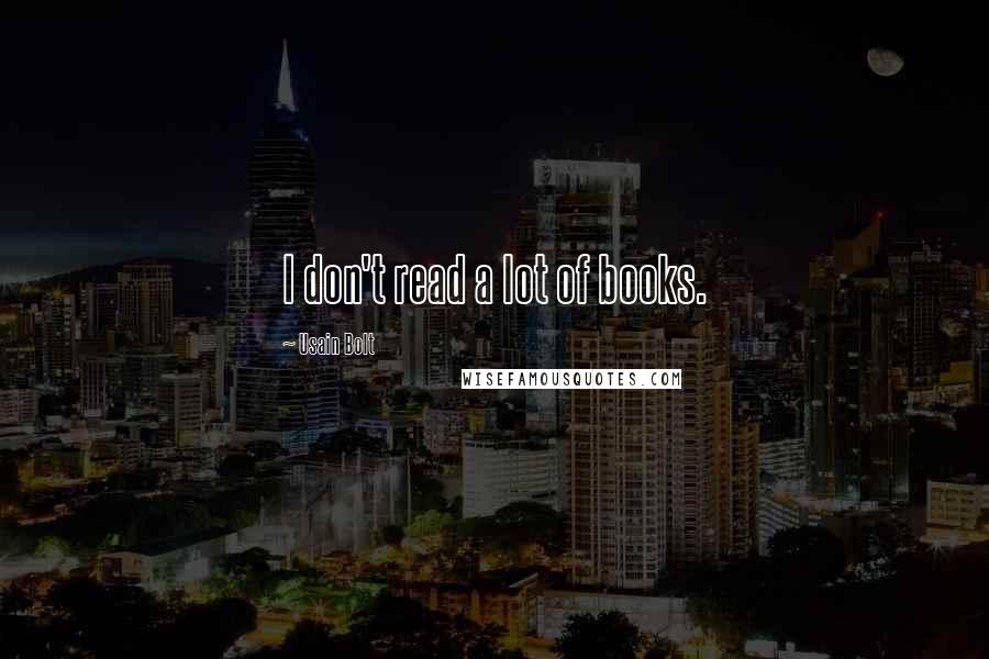 Usain Bolt Quotes: I don't read a lot of books.