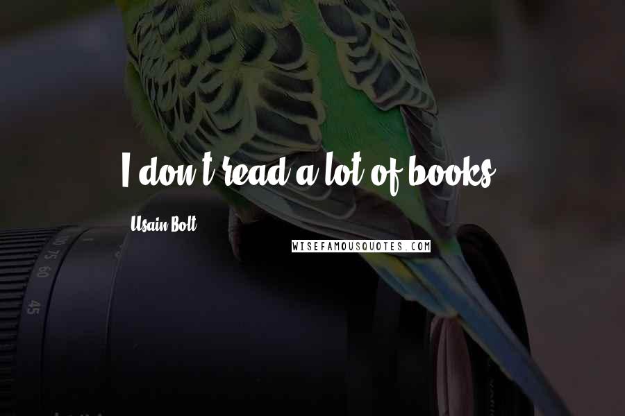 Usain Bolt Quotes: I don't read a lot of books.