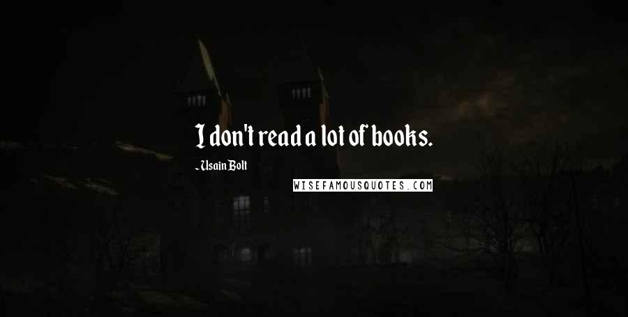 Usain Bolt Quotes: I don't read a lot of books.