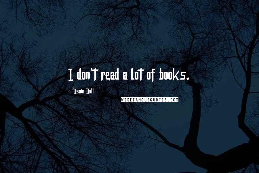 Usain Bolt Quotes: I don't read a lot of books.