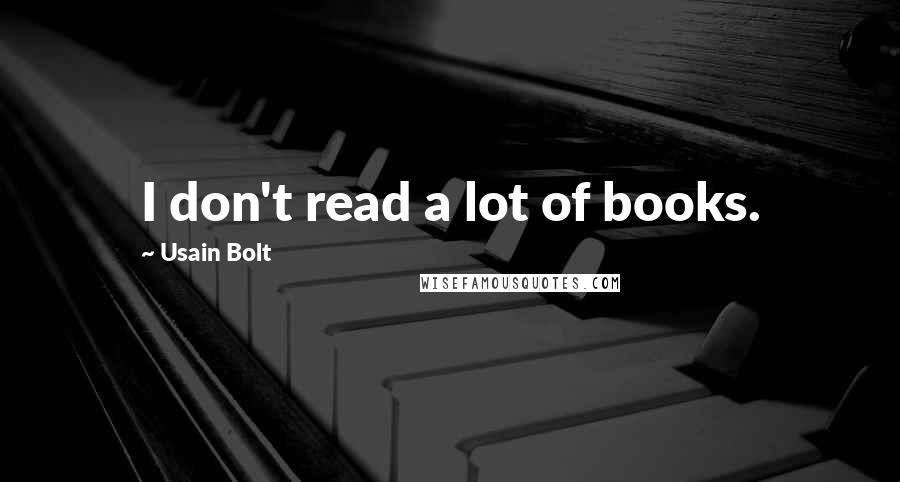 Usain Bolt Quotes: I don't read a lot of books.