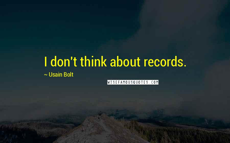 Usain Bolt Quotes: I don't think about records.