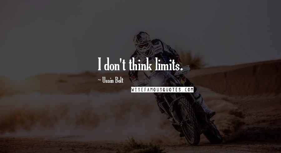 Usain Bolt Quotes: I don't think limits.
