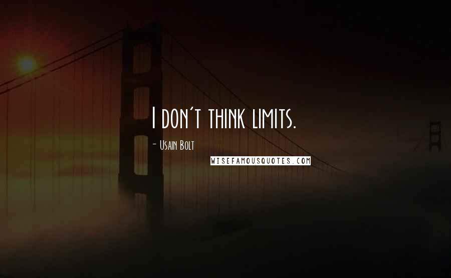 Usain Bolt Quotes: I don't think limits.
