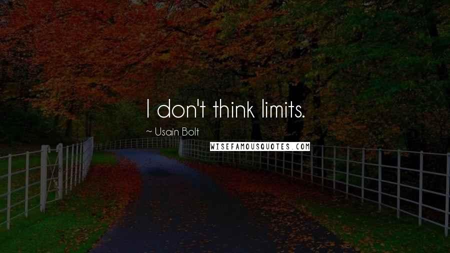 Usain Bolt Quotes: I don't think limits.