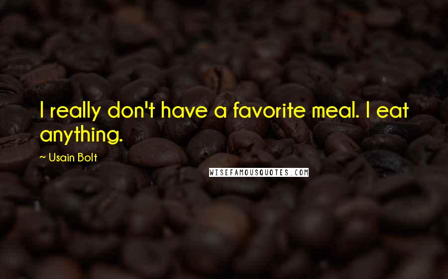 Usain Bolt Quotes: I really don't have a favorite meal. I eat anything.